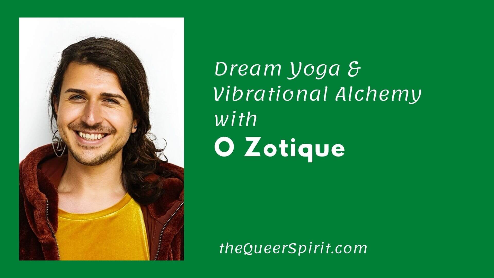 Dream Yoga & Vibrational Alchemy with Ọ Zotique, Queer Spirit Podcast
