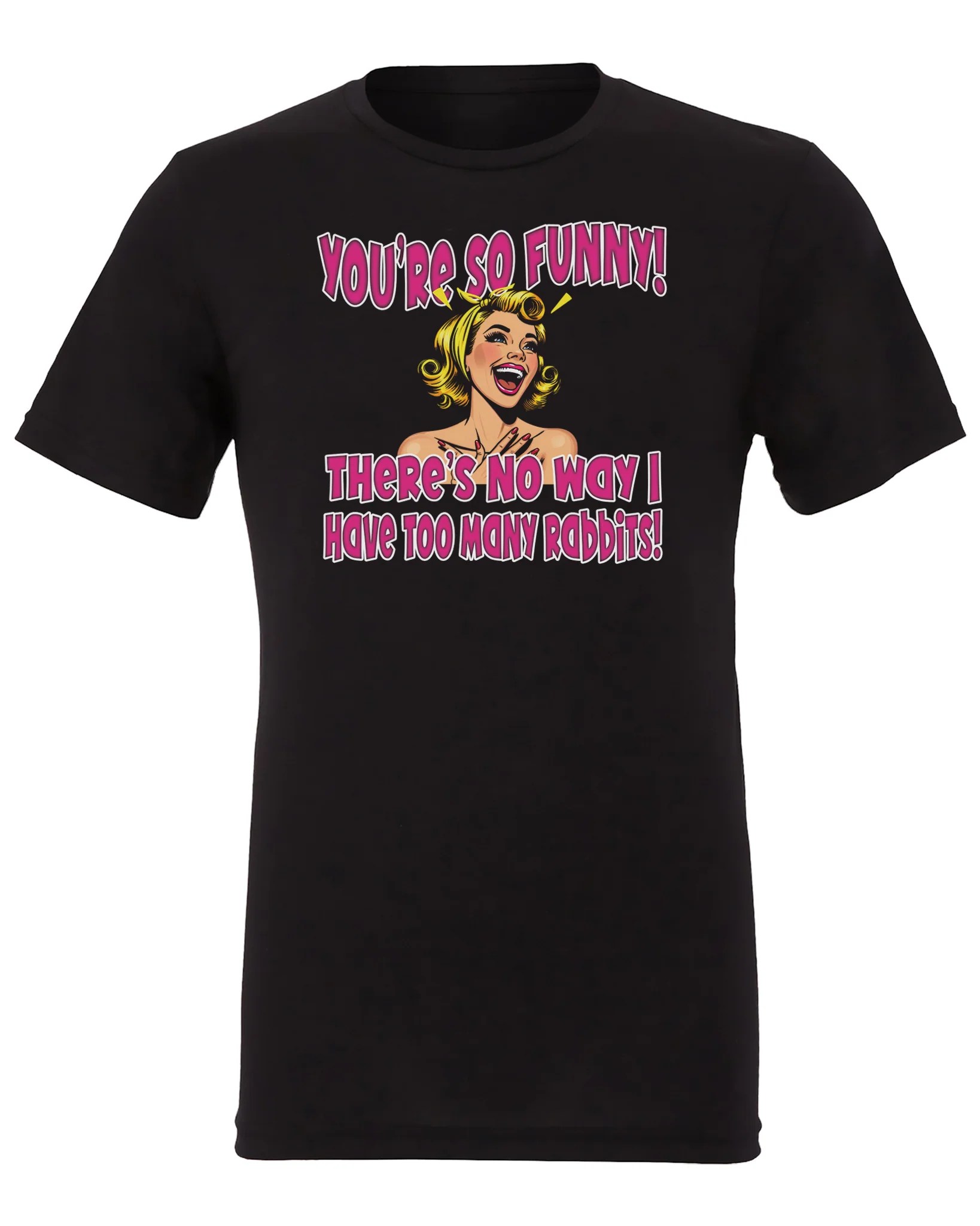 Short Sleeve TShirt You're so Funny...Too Many Rabbits! The Rabbitry