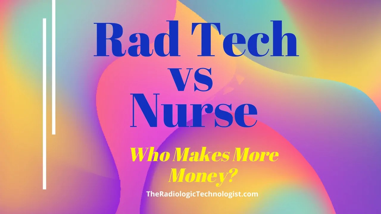 Who Makes More Money, A Rad Tech Or Nurse?