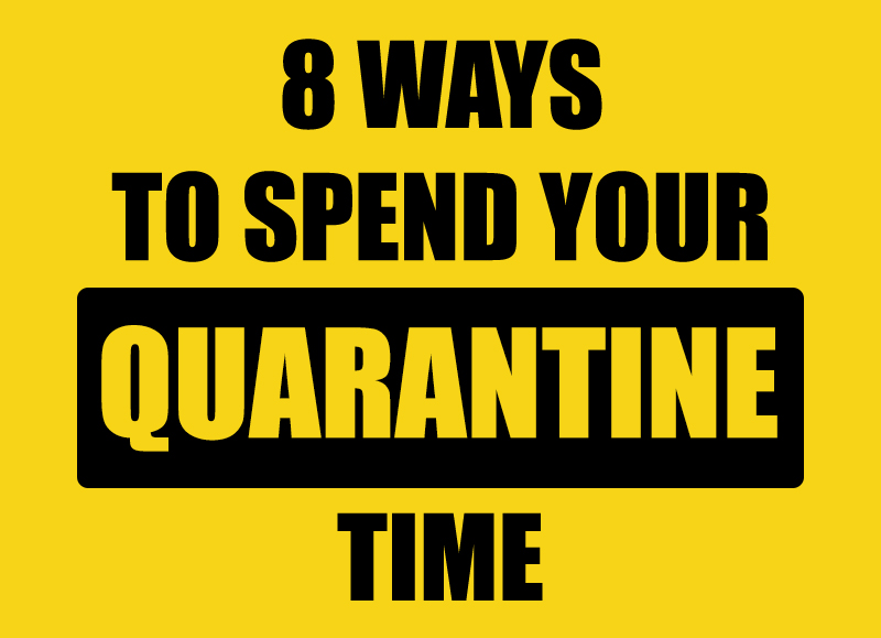 8 Ways to Spend Your Quarantine Time The Rambler