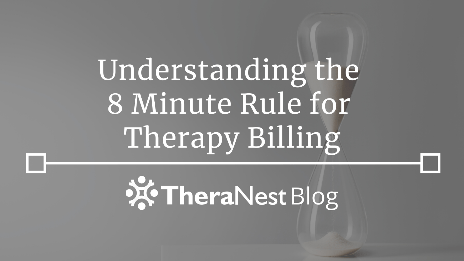Understanding the 8 Minute Rule for Therapy Billing TheraNest