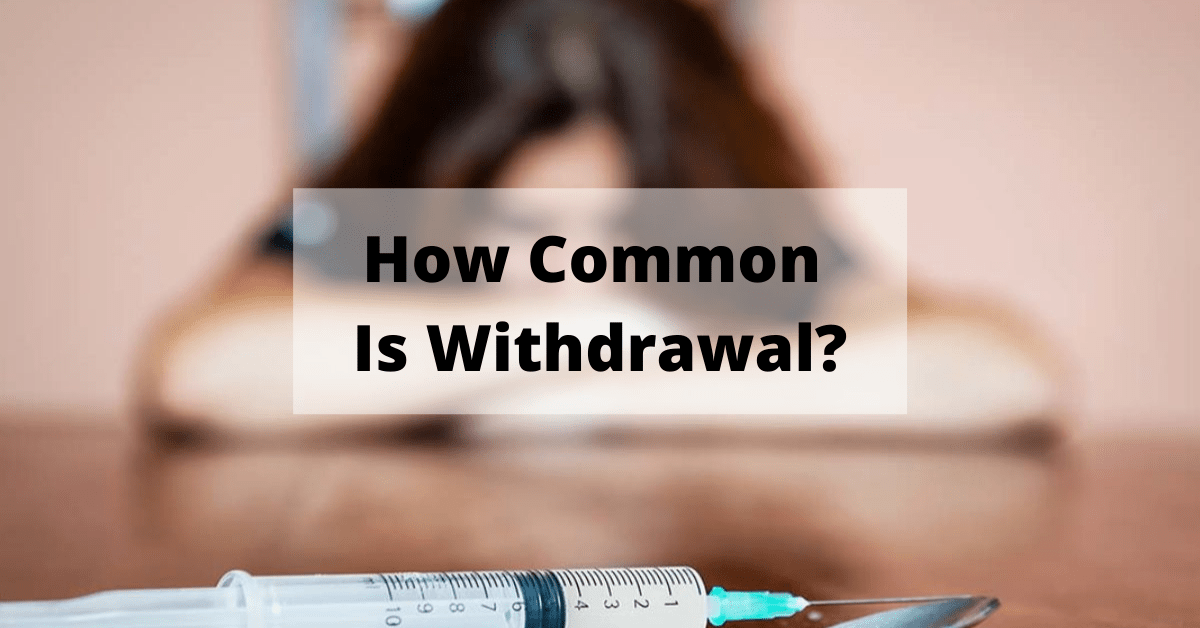 Withdrawal Meaning, Types, Signs, Causes And More