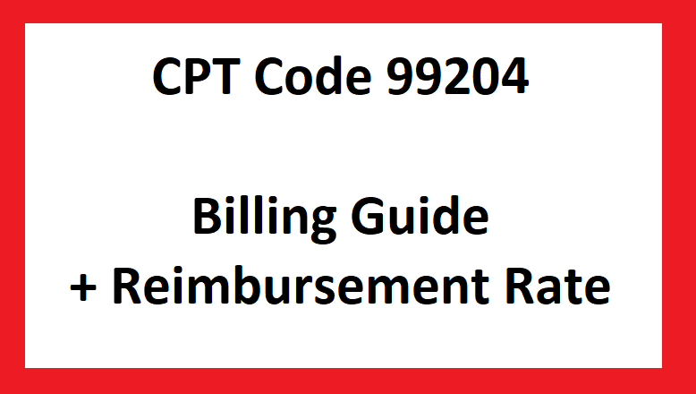CPT Code 99204: Billing Guide & Reimbursement Rates [2024]