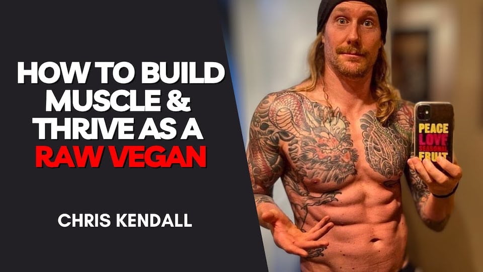 How To Build Muscle as a Raw Vegan with Chris Kendall of The Raw
