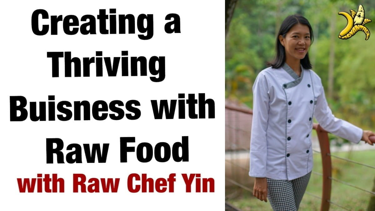Creating a Thriving Business in Raw Food with Raw Chef Yin The Raw