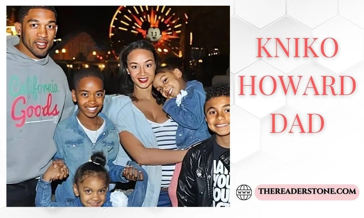 Who is Kniko Howard? Who is Kniko Howard Dad? thereaderstone