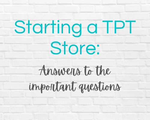 Starting a TPT Store Answers to the Important Questions — The Real