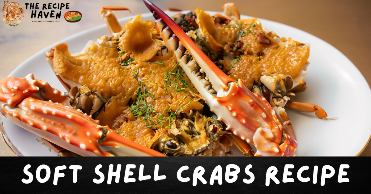 Soft Shell Crab Recipe A Delicious Seafood Delight