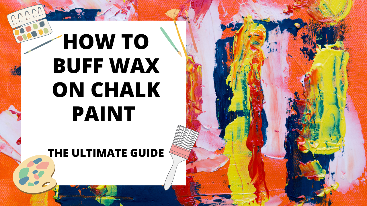 How to Buff Wax on Chalk Paint The Ultimate Guide