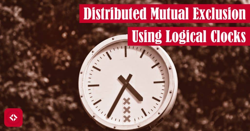 Distributed Mutual Exclusion Using Logical Clocks The Renegade Coder