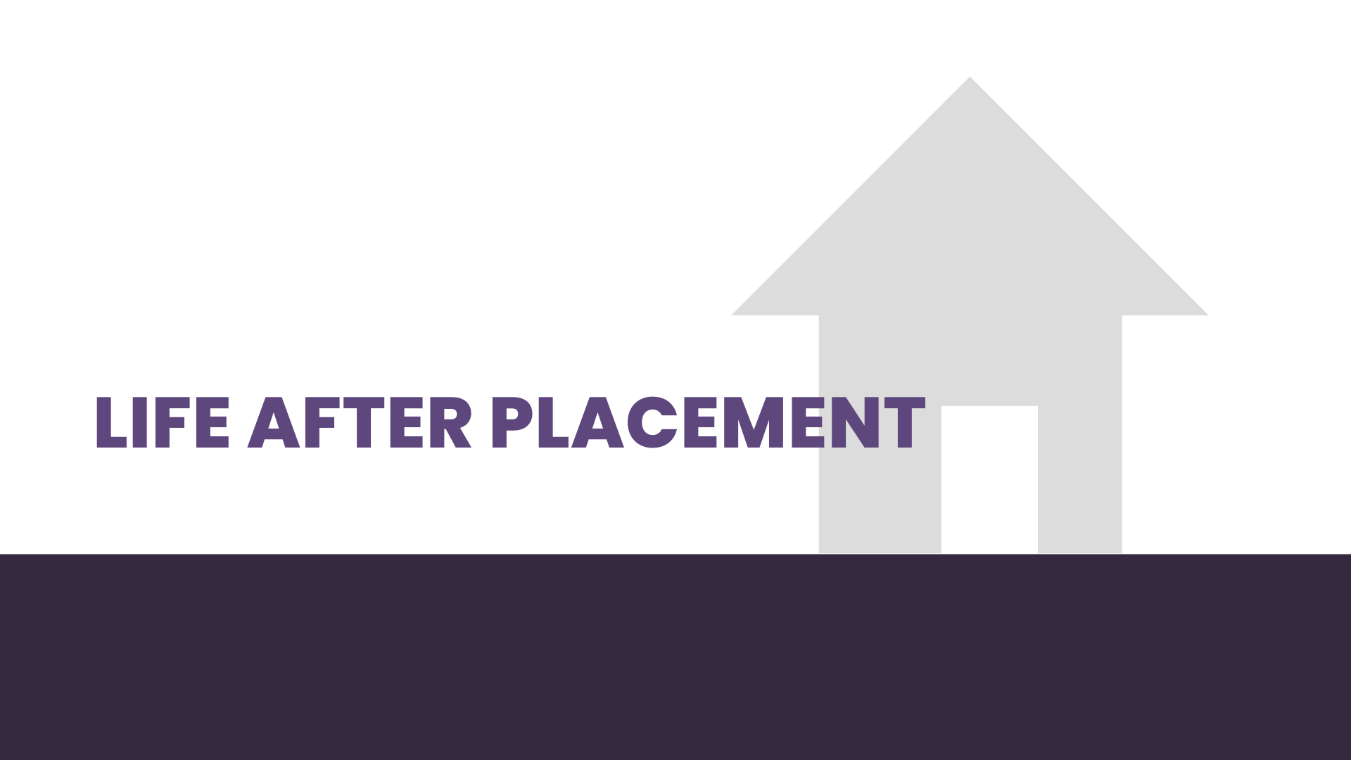 Life After Placement Changing the culture of foster care The