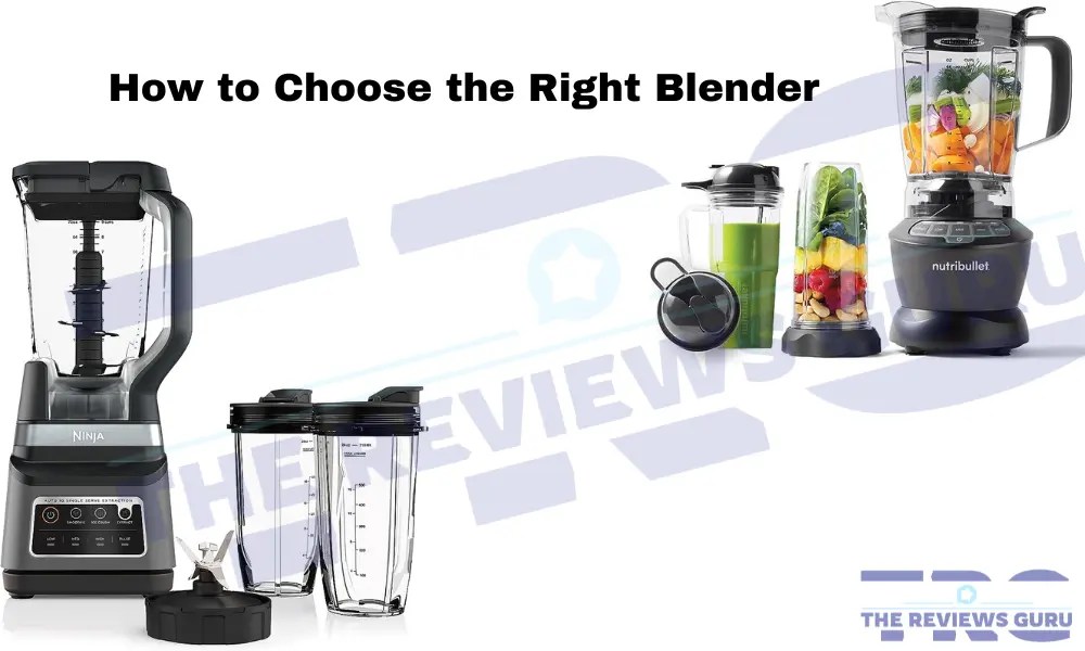 How to Choose the Right Blender for Your Needs The Reviews Guru