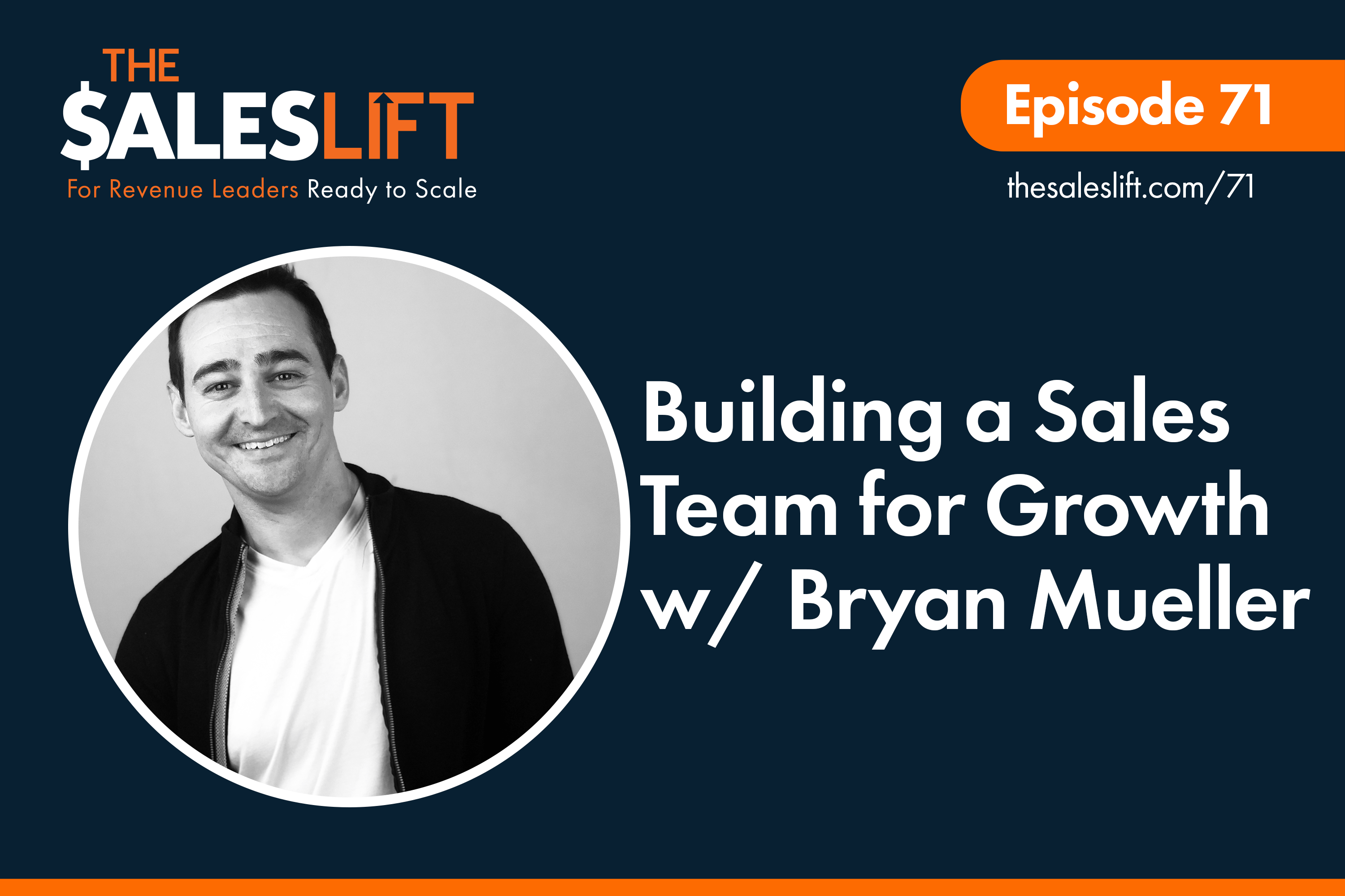 Building a Sales Team for Growth w/ Bryan Mueller The Sales Lift