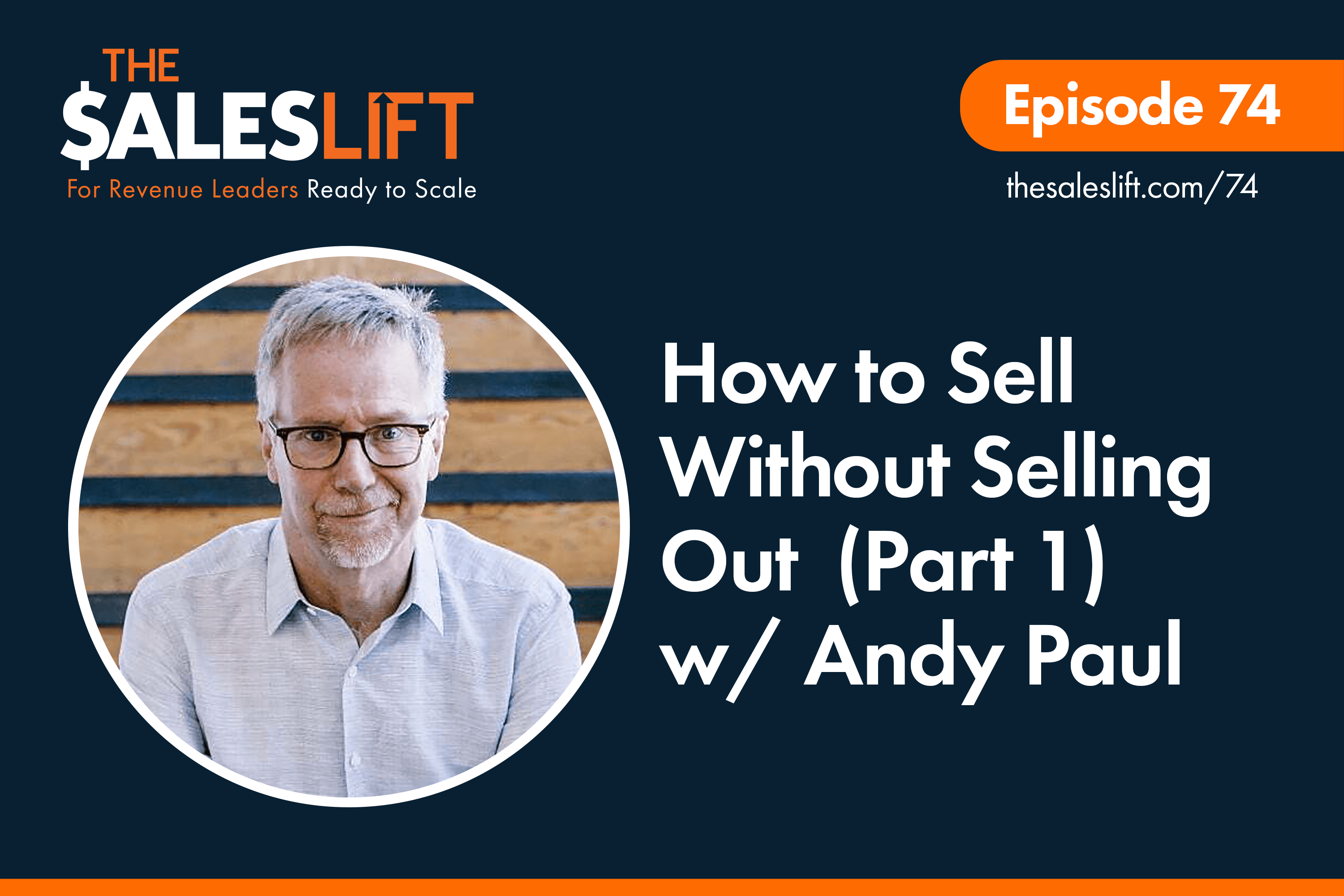 How to Sell Without Selling Out (Part 1) w/ Andy Paul The Sales Lift