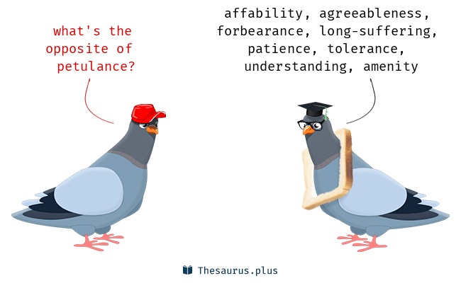 25 Petulance Antonyms. Full list of opposite words of petulance.