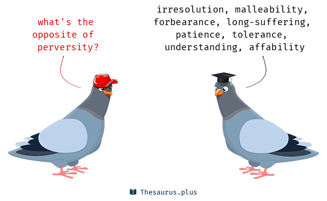27 Perversity Antonyms. Full list of opposite words of perversity.