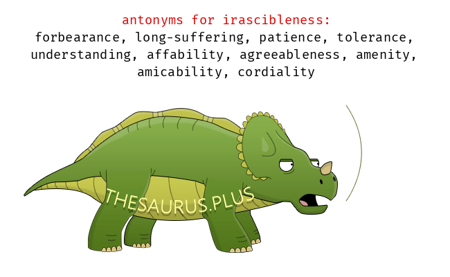 Irascibleness Synonyms and Irascibleness Antonyms. Similar and opposite