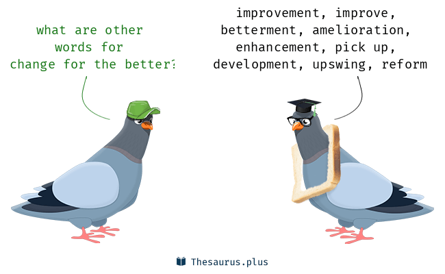 44 Change for the better Synonyms. Similar words for Change for the better.