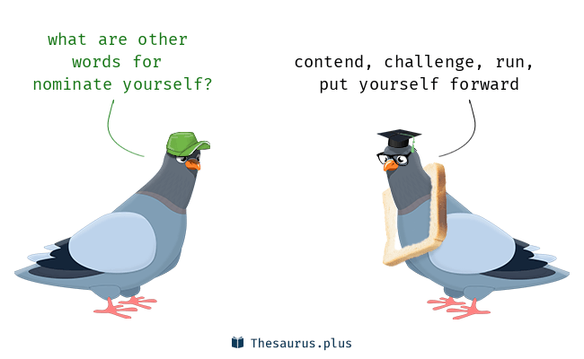 4 Nominate yourself Synonyms. Similar words for Nominate yourself.