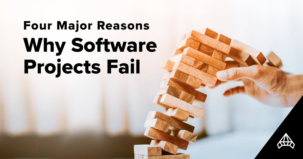 4 Major Reasons Why Software Projects Fail