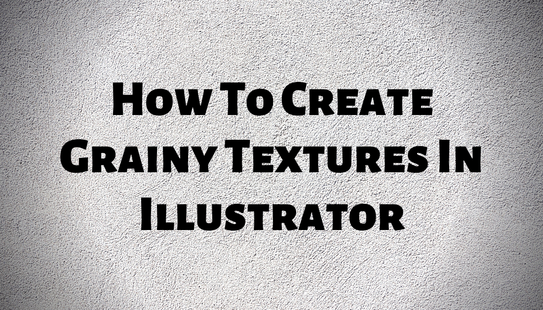 How To Create Grainy Textures In Illustrator The Schedio