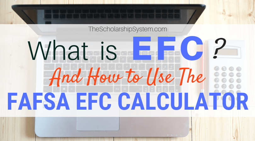 What is EFC? And How to Use the FAFSA EFC Calculator The Scholarship