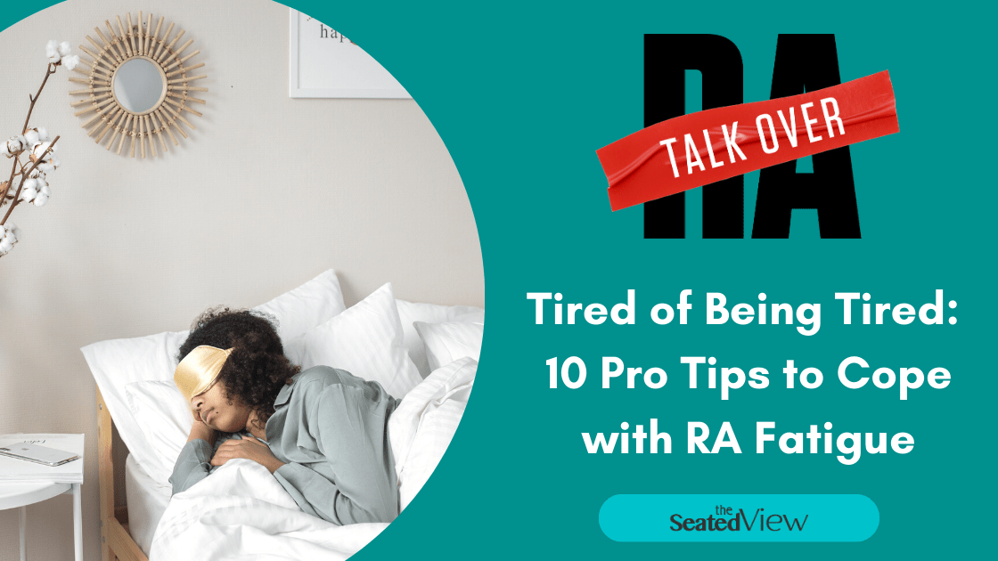 Tired of Being Tired 10 Pro Tips for Coping with Rheumatoid Arthritis