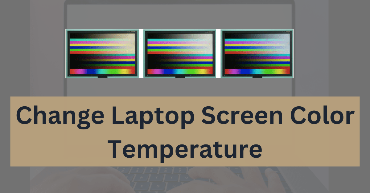 How to Change laptop screen color temperature 4 Ways To Do It