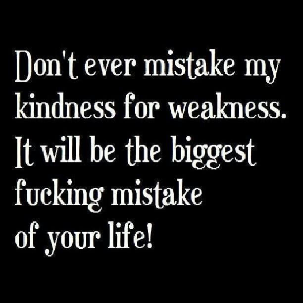 24 Best Don T Mistake My Kindness for Weakness Quote