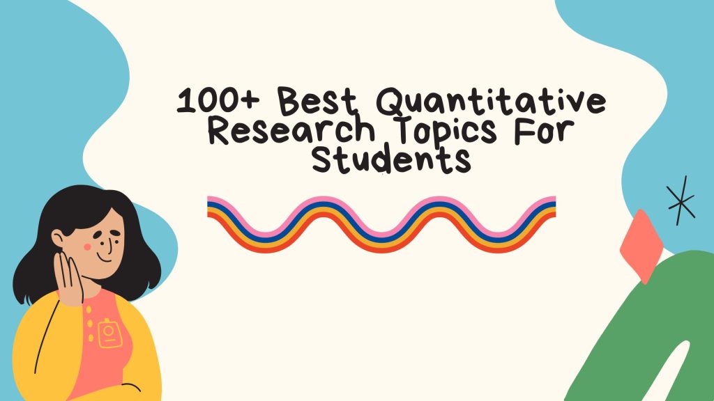 100+ Best Quantitative Research Topics For Students In 2023