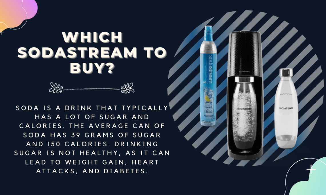 Which Sodastream to Buy A Detailed, DataDriven Comparison