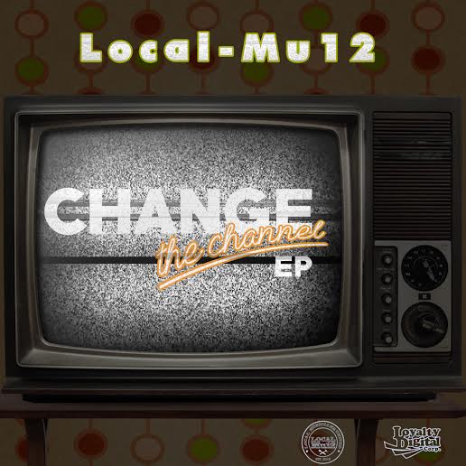 Listen To LocalMu12's "Change The Channel" EP The Source