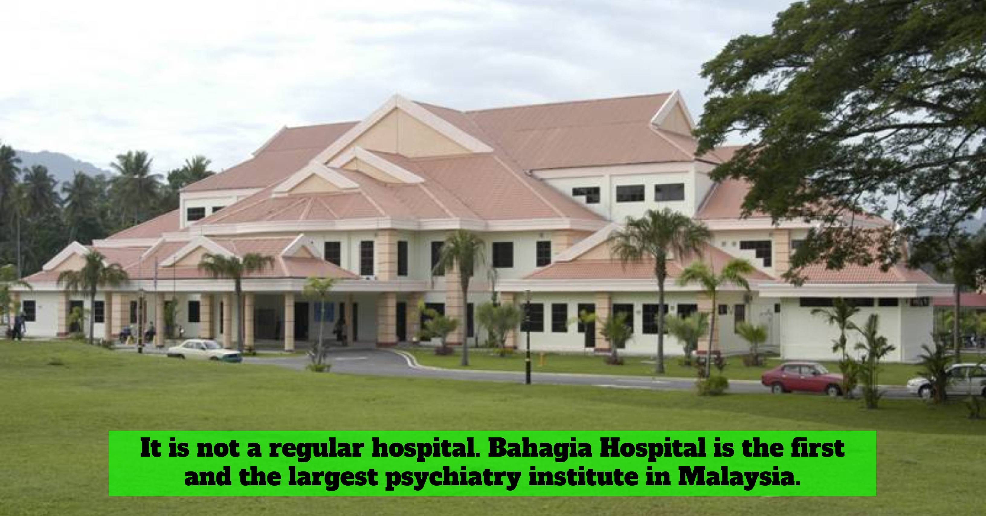 Hospital Bahagia, The First And The Largest Psychiatry Institute In