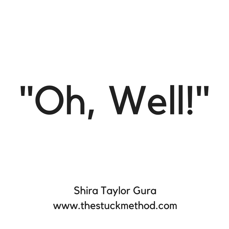 Consider "Oh, Well." The S.T.U.C.K. Method
