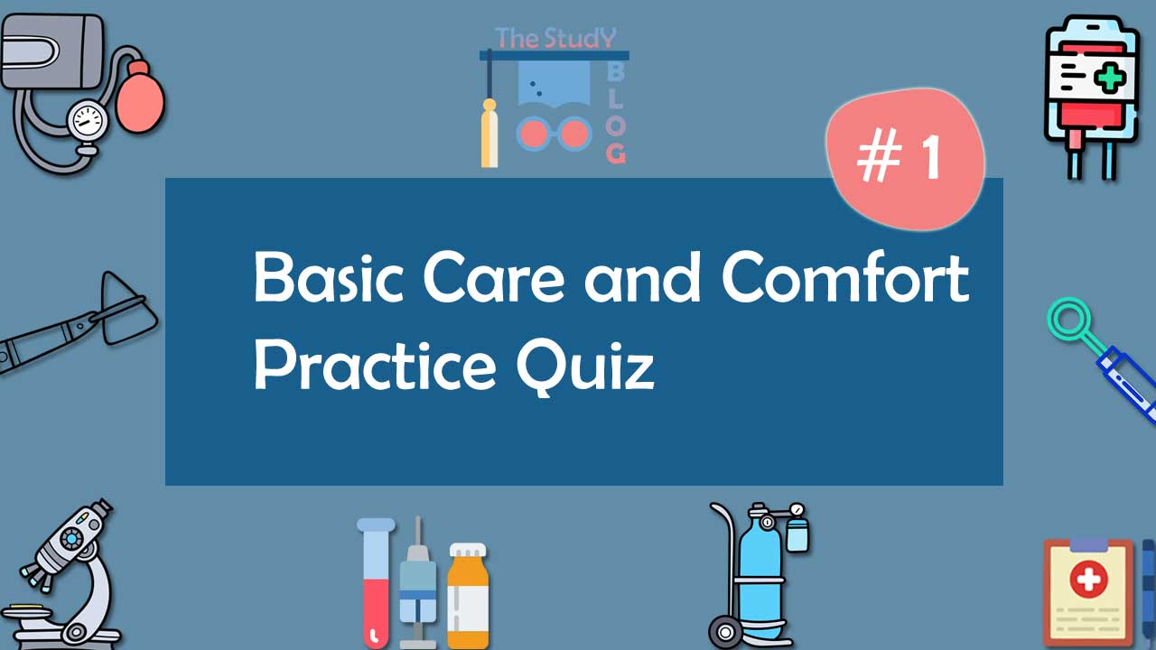 Basic Care And Comfort Practice Quiz 1 The Study Blog
