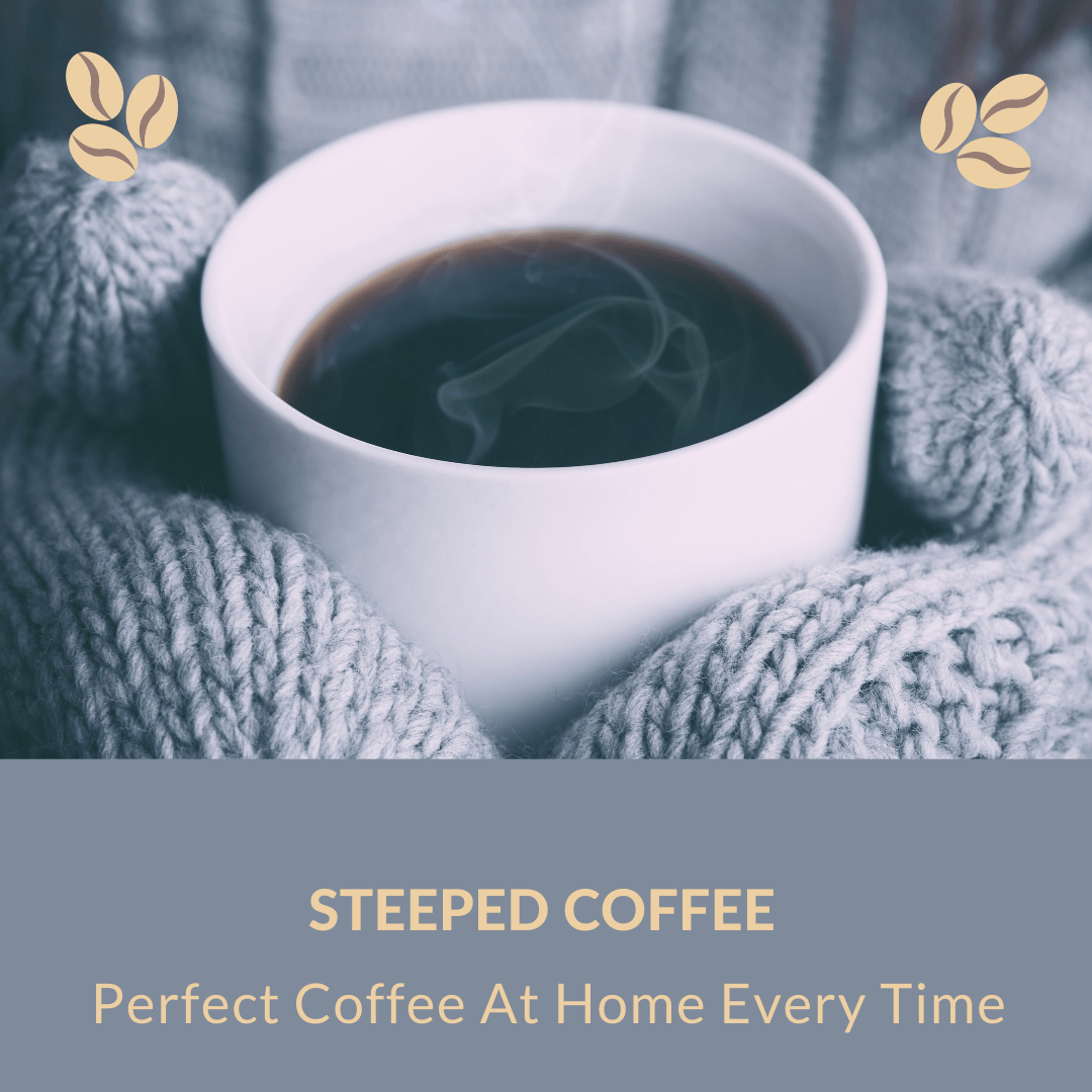 Steeped Coffee Perfect Coffee At Home Every Time ⋆ The Stuff of Success