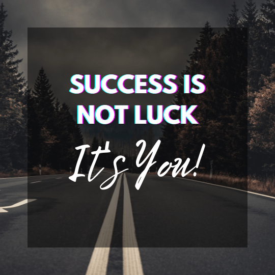 Success Is Not Luck, It’s You! ⋆ The Stuff of Success
