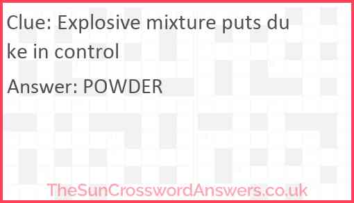 Explosive mixture puts duke in control crossword clue