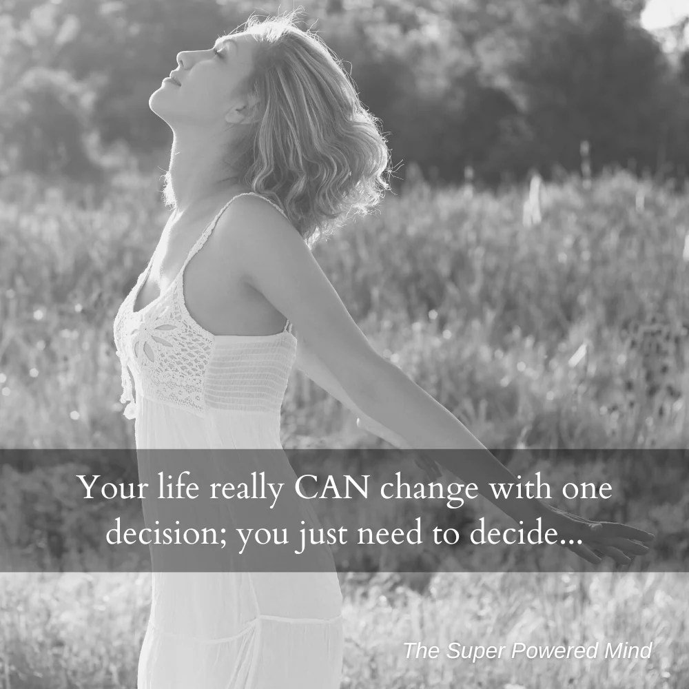 One Decision Can Completely Change Your Life The Super Powered Mind