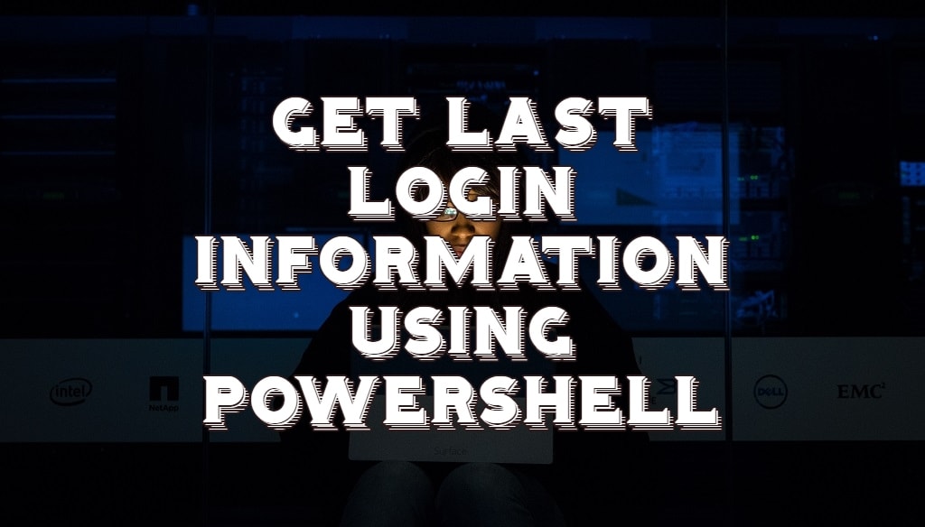 Get Computer Last Login Information Using Powershell