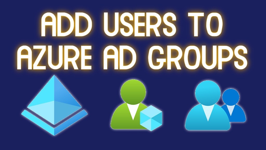 How To Add Users To An Azure AD Group Using Powershell