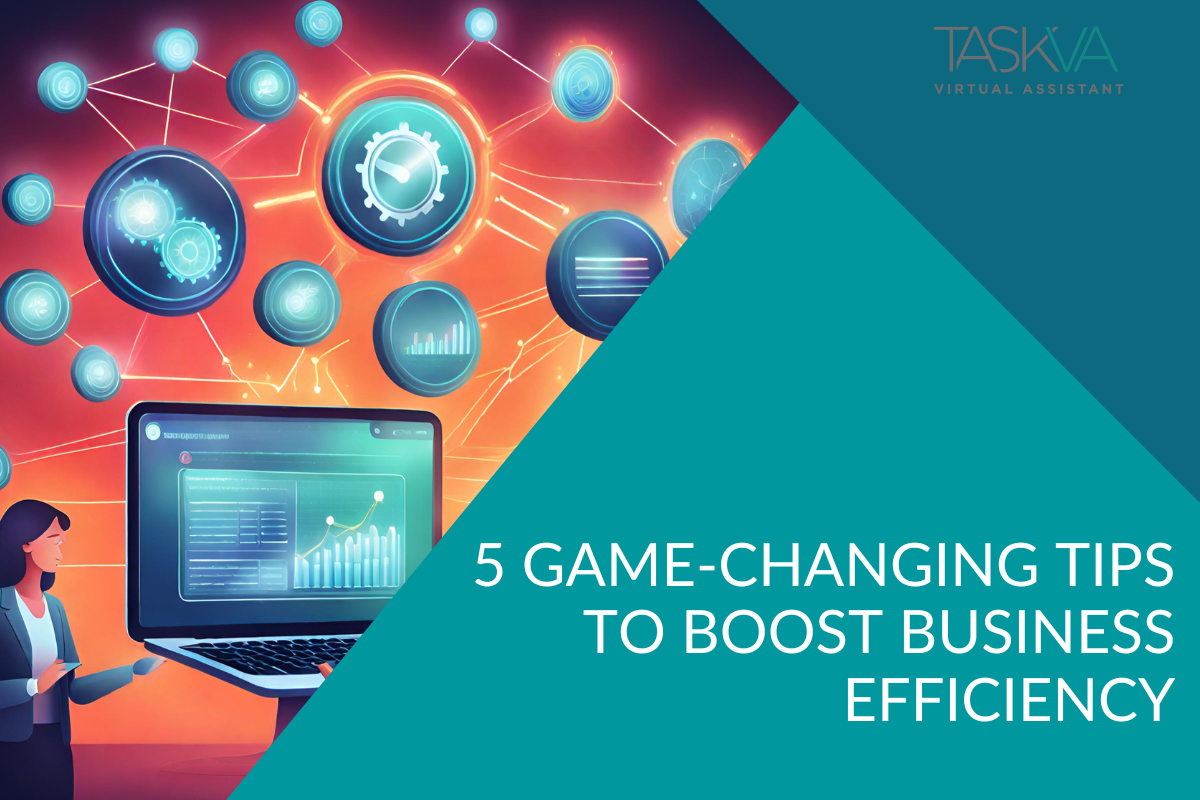 5 GameChanging Tips to Boost Business Efficiency TASK Virtual
