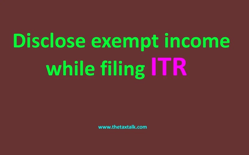 Disclose exempt while filing ITR Which categories