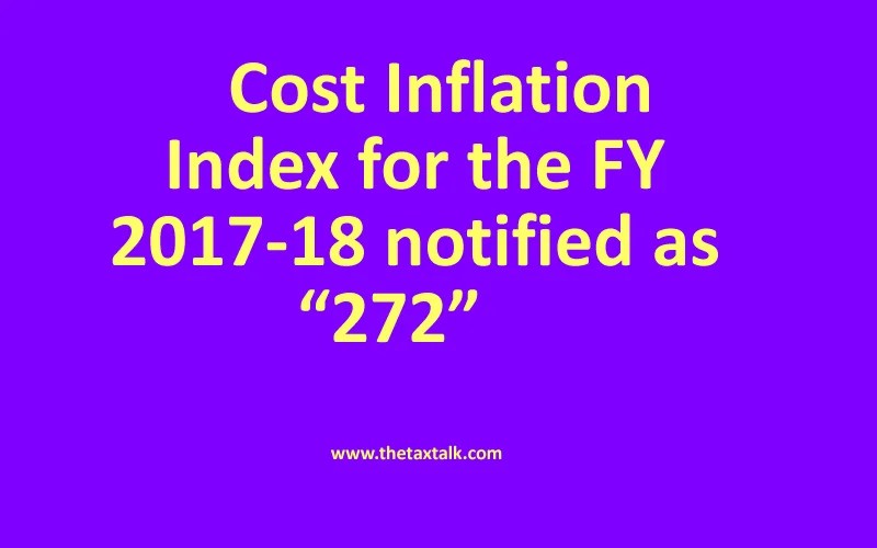 Cost Inflation Index for the FY 201718 notified as “272”