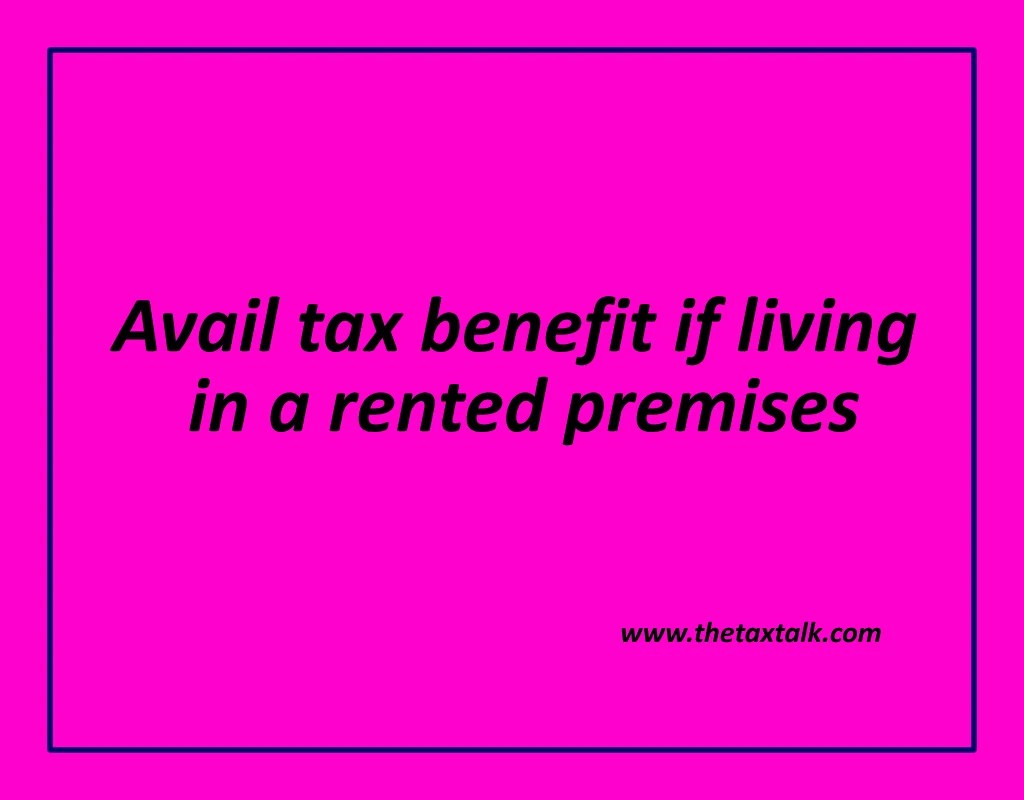 tax benefit thetaxtalk Avail tax benefit if living in a rented premises