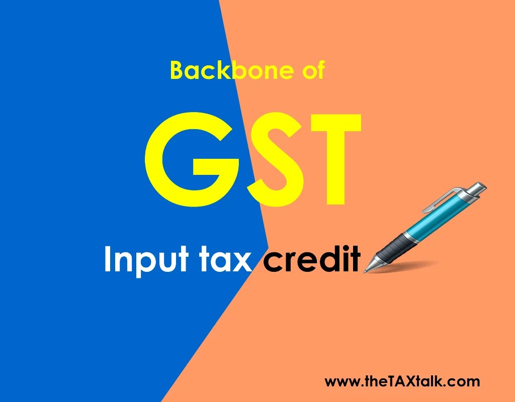 INPUT TAX CREDIT thetaxtalk BACKBONE OF GST