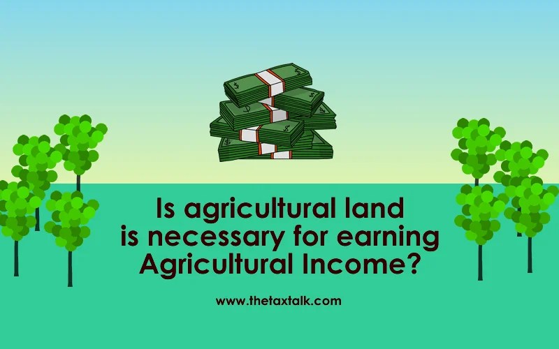 Is agricultural land is necessary for earning Agricultural