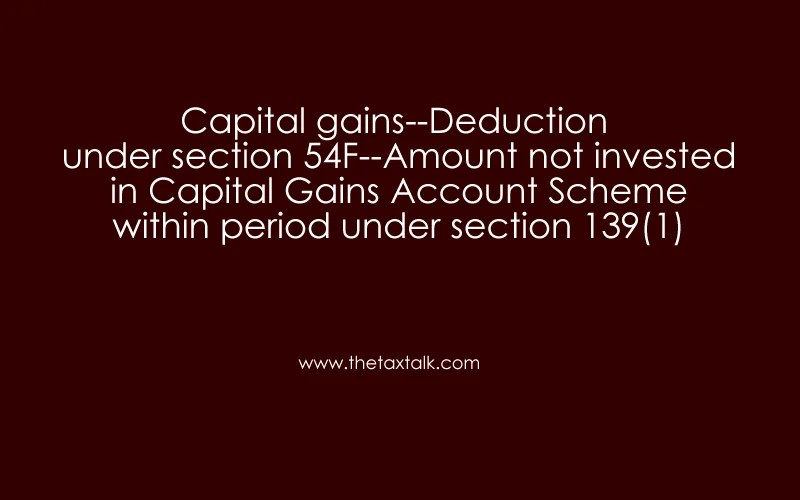 Capital gainsDeduction under section 54F.