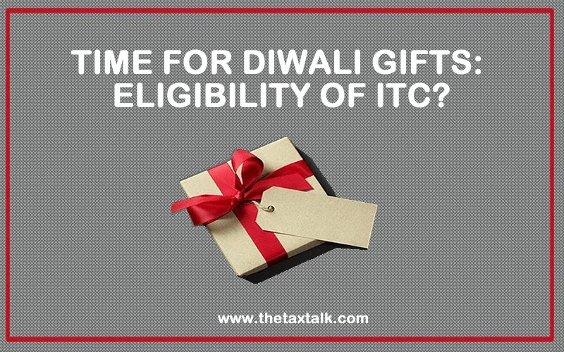 TIME FOR DIWALI GIFTS ELIGIBILITY OF ITC?