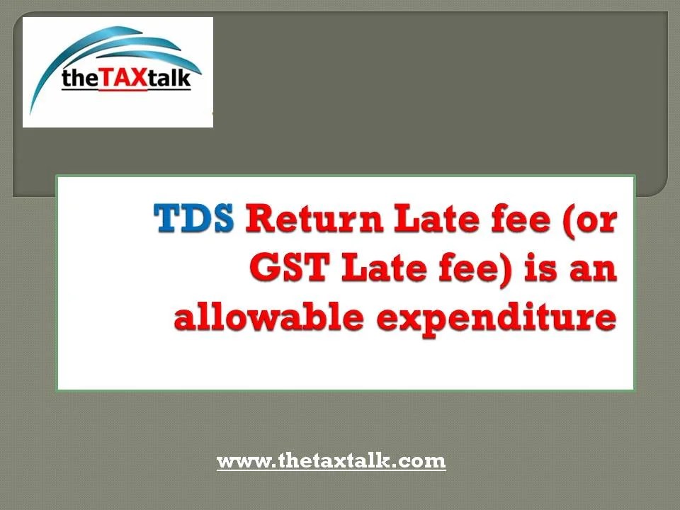 TDS Late fee (or GST Late fee) is an allowable expenditure